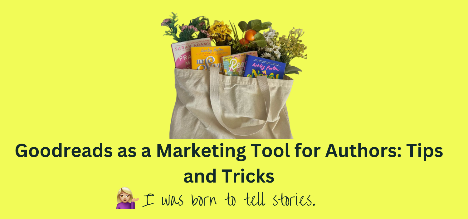 Goodreads as a Marketing Tool for Authors: Tips and Tricks